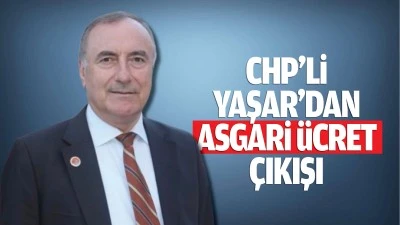 CHP’li Yaşar’dan asgari ücret çıkışı