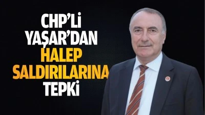 CHP’li Yaşar'dan Halep saldırılarına tepki