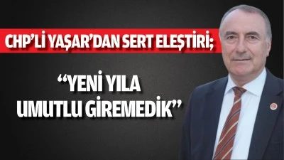 CHP’li Yaşar’dan sert eleştiri