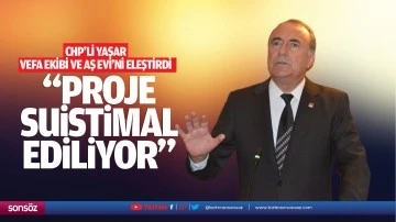 CHP’li Yaşar; “Proje suistimal ediliyor”