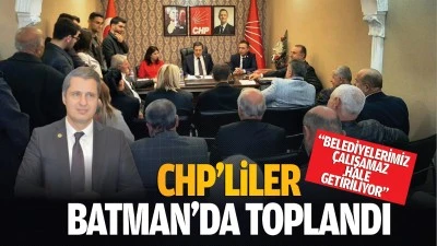 CHP’liler Batman’da toplandı; “Belediyelerimiz çalışamaz hale getiriliyor”