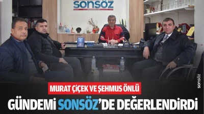 Çiçek ve Önlü, gündemi Sonsöz’de değerlendirdi