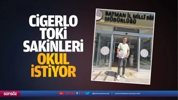 Cigerlo TOKİ sakinleri okul istiyor