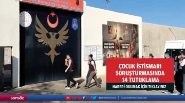 Çocuk istismarı soruşturmasında 14 tutuklama