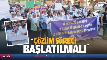 “Çözüm süreci başlatılmalı”