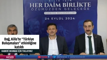 Dağ, Kilis'te &quot;Türkiye Buluşmaları&quot; etkinliğine katıldı