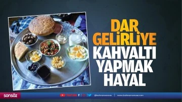 Dar gelirliye kahvaltı yapmak hayal