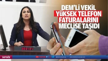 DEM’li Vekil, yüksek telefon faturalarını meclise taşıdı