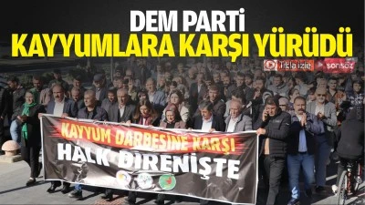 Dem Parti, kayyumlara karşı yürüdü