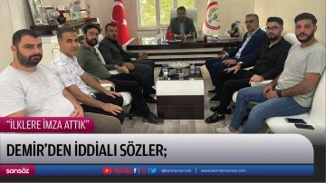 Demir’den iddialı sözler;