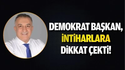 Demokrat Başkan, intiharlara dikkat çekti!