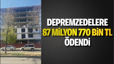 Depremzedelere 87 milyon 770 bin TL ödendi