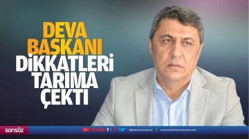 Deva Başkanı, dikkatleri tarıma çekti