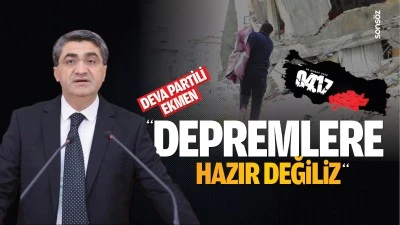 DEVA Partili Ekmen; “Depremlere hazır değiliz”