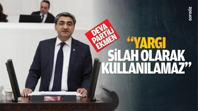 DEVA Partili Ekmen: “Yargı silah olarak kullanılamaz”