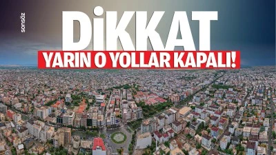 Dikkat, yarın o yollar kapalı!