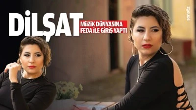 Dilşat, müzik dünyasına Feda ile giriş yaptı