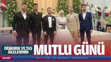 Dişikırık ve Taş ailelerinin mutlu günü…