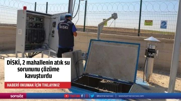 DİSKİ, 2 mahallenin atık su sorununu çözüme kavuşturdu