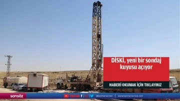 DİSKİ, yeni bir sondaj kuyusu açıyor