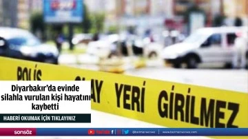 Diyarbakır'da evinde silahla vurulan kişi hayatını kaybetti