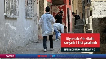 Diyarbakır'da silahlı kavgada 1 kişi yaralandı