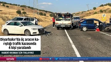 Diyarbakır'da üç aracın karıştığı trafik kazasında 4 kişi yaralandı