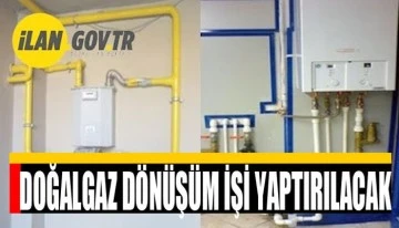 Doğalgaza dönüşüm işi yapılacaktır