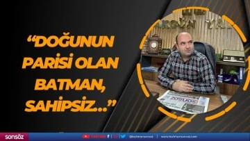 “Doğunun Parisi olan Batman, sahipsiz…”