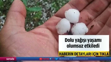 Dolu yağışı yaşamı olumsuz etkiledi