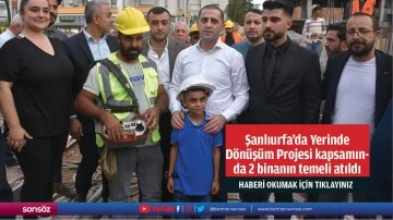 Dönüşüm Projesi kapsamında 2 binanın temeli atıldı