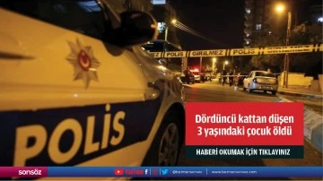 Dördüncü kattan düşen 3 yaşındaki çocuk öldü