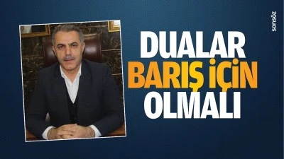 Dualar, barış için olmalı