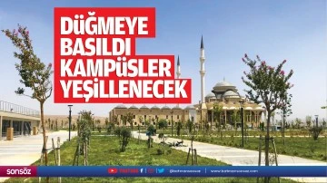 Düğmeye basıldı, kampüsler yeşillenecek