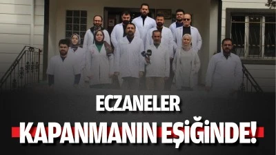 Eczaneler kapanmanın eşiğinde!