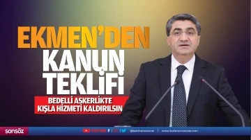 Ekmen’den kanun teklifi; “Bedelli askerlikte kışla hizmeti kaldırılsın”