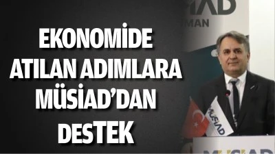 Ekonomide atılan adımlara MÜSİAD’dan destek