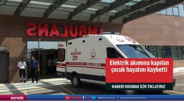 Elektrik akımına kapılan çocuk hayatını kaybetti