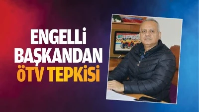 Engelli başkandan ÖTV tepkisi