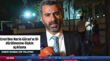 Eren'den Narin Güran'ın öldürülmesine ilişkin açıklama