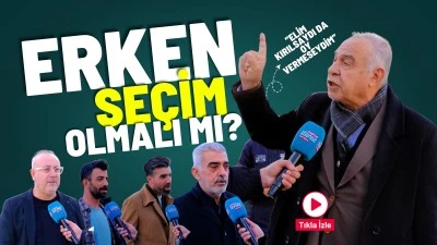 Erken seçim olmalı mı?