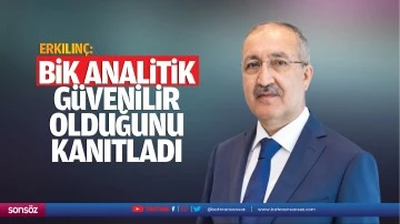 Erkılınç: BİK analitik güvenilir olduğunu kanıtladı