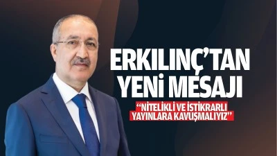 Erkılınç’tan yeni yıl mesajı; “Nitelikli ve istikrarlı yayınlara kavuşmalıyız”