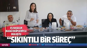 Eş Başkan; “Sıkıntılı bir süreç….”