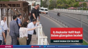 Eş Başkanlar Hafif Raylı Sistem güzergahını inceledi