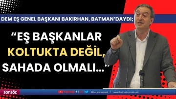 “Eş başkanlar koltukta değil, sahada olmalı…”