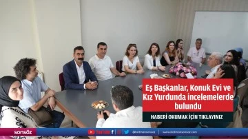 Eş Başkanlar, Konuk Evi ve Kız Yurdunda incelemelerde bulundu