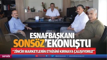 Esnaf Başkanı Sonsöz’e konuştu; “Zincir marketlerin etkisini kırmaya çalışıyoruz”