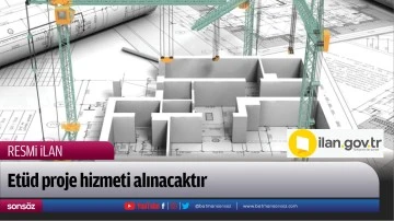 Etüd proje hizmeti alınacaktır