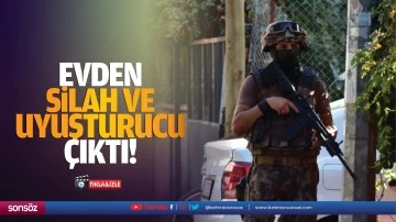 Evden silah ve uyuşturucu çıktı!